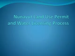 Nunavut Land Use Permit and Water Licensing Process