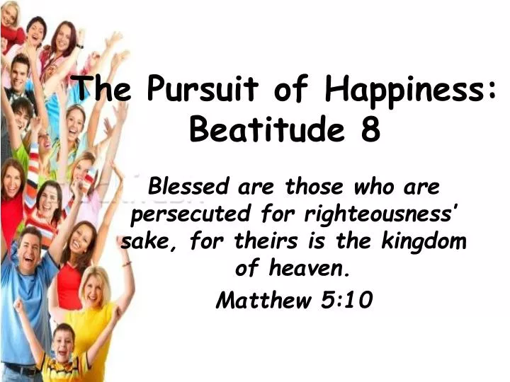 the pursuit of happiness beatitude 8