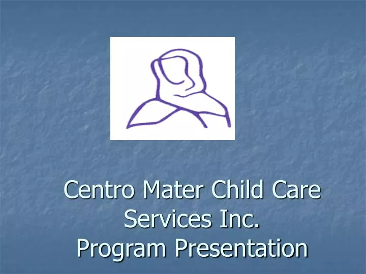 centro mater child care services inc program presentation