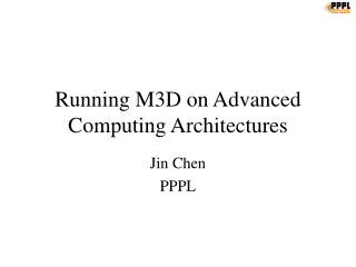 Running M3D on Advanced Computing Architectures