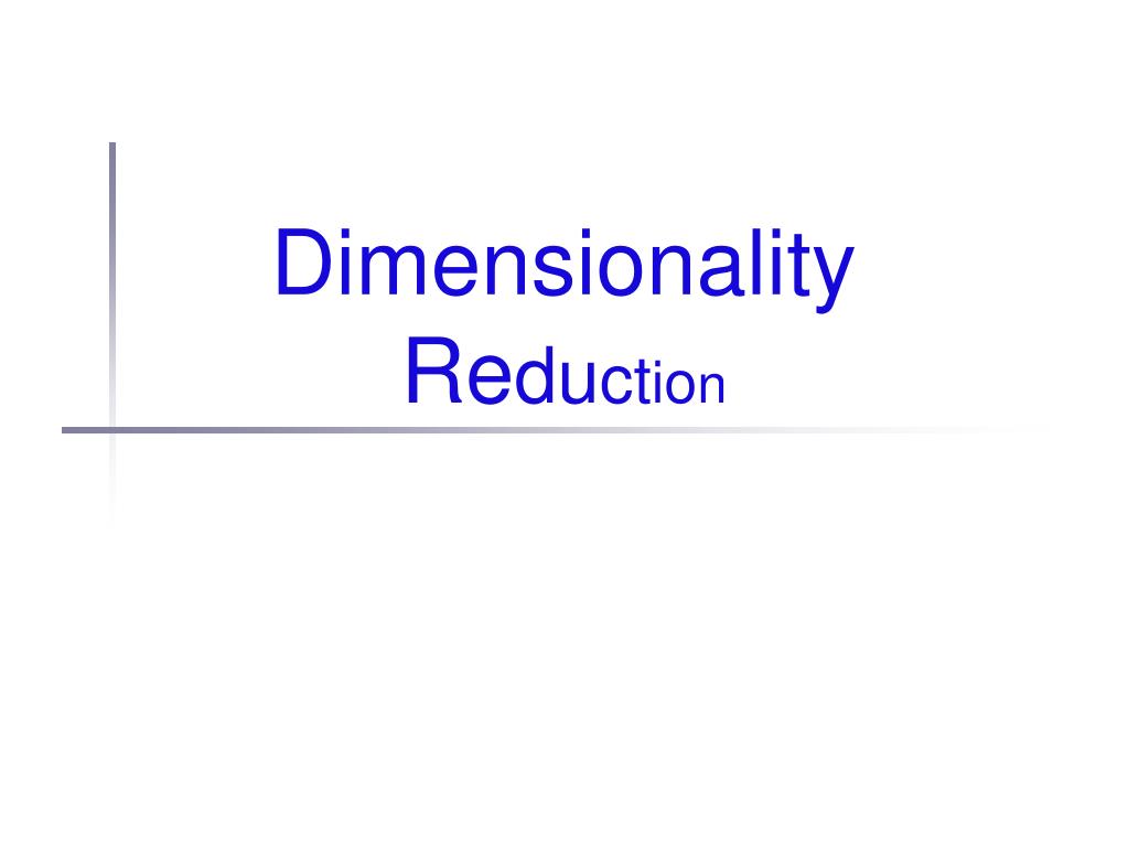 PPT - Dimensionality R e d u c t i o n PowerPoint Presentation, free ...