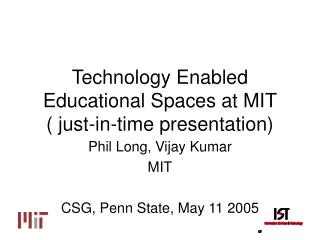 Technology Enabled Educational Spaces at MIT ( just-in-time presentation)