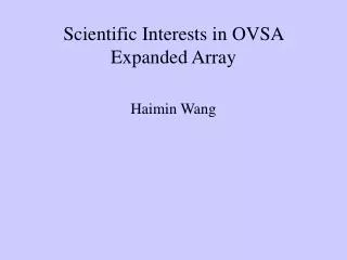 Scientific Interests in OVSA Expanded Array
