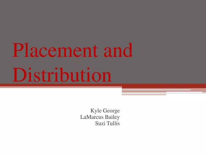 placement and distribution