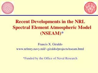 Recent Developments in the NRL Spectral Element Atmospheric Model (NSEAM) * Francis X. Giraldo