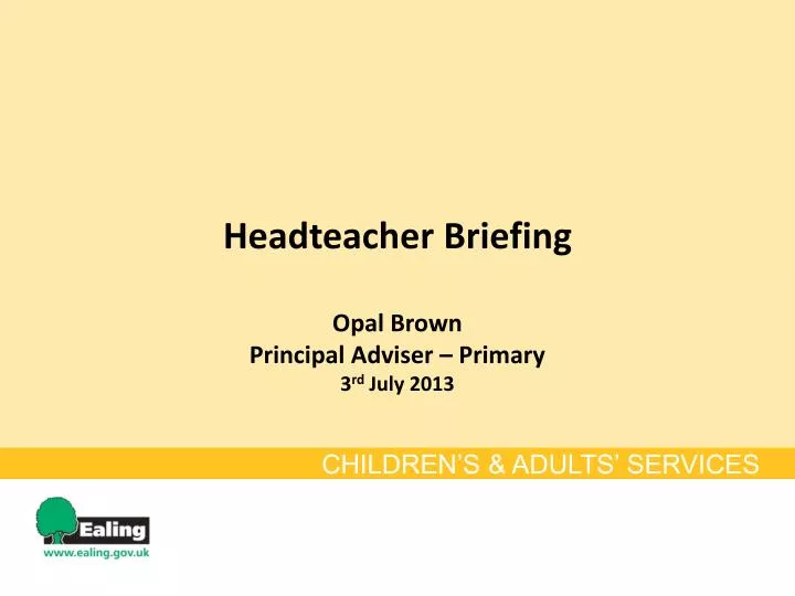headteacher briefing opal brown principal adviser primary 3 rd july 2013