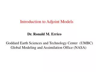 Dr. Ronald M. Errico Goddard Earth Sciences and Technology Center (UMBC)