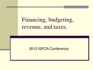 Financing, budgeting, revenue, and taxes.