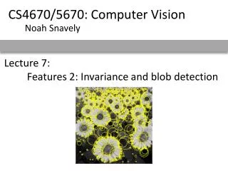 Lecture 7: 	Features 2: Invariance and blob detection