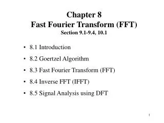 8.1 Introduction 8.2 Goertzel Algorithm 8.3 Fast Fourier Transform (FFT) 8.4 Inverse FFT (IFFT)