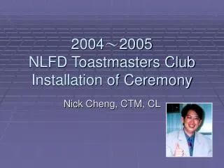 2004 ? 2005 NLFD Toastmasters Club Installation of Ceremony
