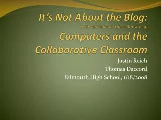 Justin Reich Thomas Daccord Falmouth High School, 1/18/2008