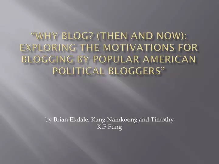 why blog then and now exploring the motivations for blogging by popular american political bloggers