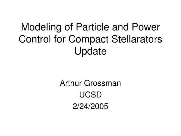 modeling of particle and power control for compact stellarators update