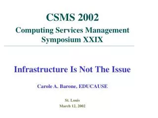 CSMS 2002 Computing Services Management Symposium XXIX Infrastructure Is Not The Issue