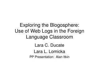 Exploring the Blogosphere: Use of Web Logs in the Foreign Language Classroom