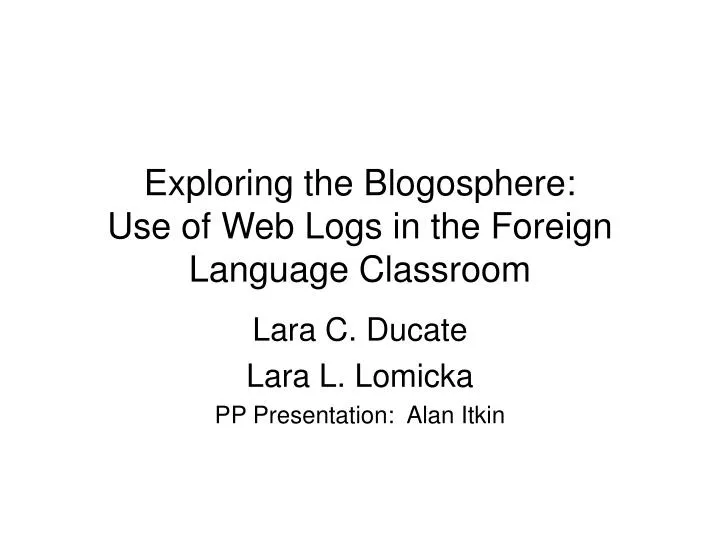 exploring the blogosphere use of web logs in the foreign language classroom