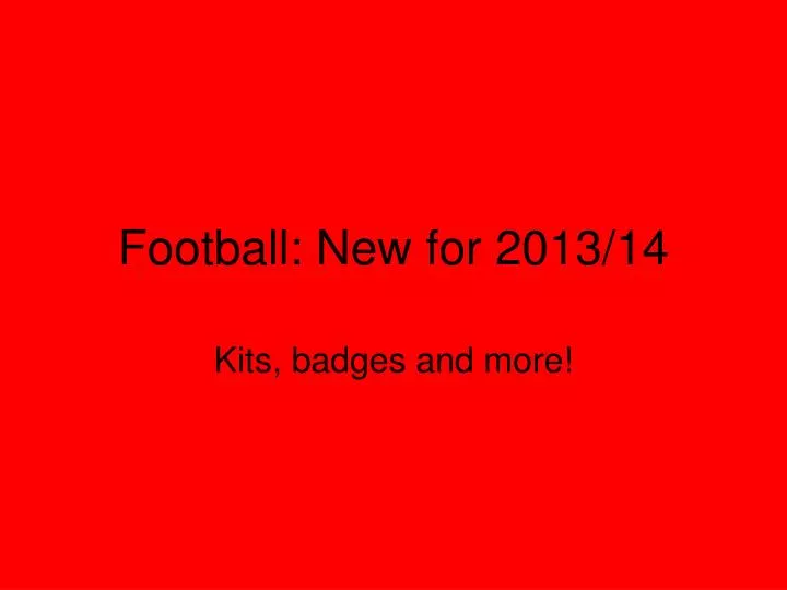 football new for 2013 14
