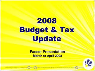 2008 Budget &amp; Tax Update