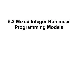 5.3 Mixed Integer Nonlinear Programming Models