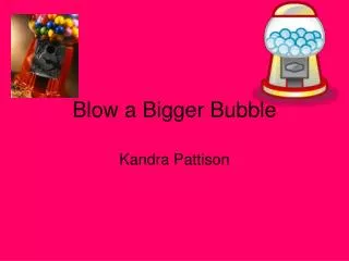 Blow a Bigger Bubble