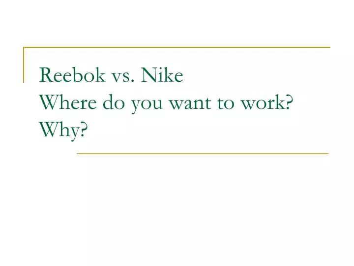 reebok vs nike where do you want to work why