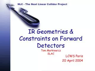 IR Geometries &amp; Constraints on Forward Detectors Tom Markiewicz SLAC
