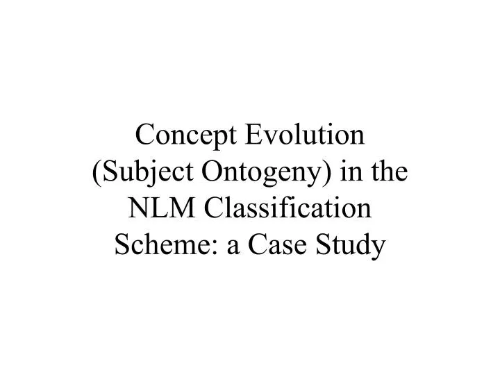 concept evolution subject ontogeny in the nlm classification scheme a case study