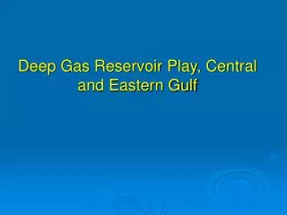 Deep Gas Reservoir Play, Central and Eastern Gulf