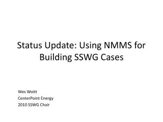 Status Update: Using NMMS for Building SSWG Cases