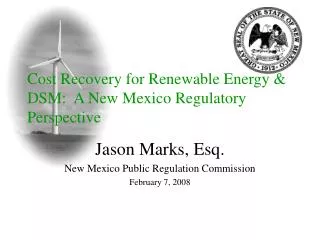 Cost Recovery for Renewable Energy &amp; DSM: A New Mexico Regulatory Perspective