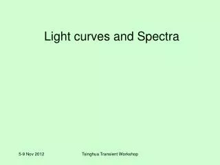 Light curves and Spectra