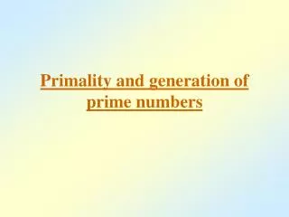 Primality and generation of prime numbers