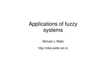 Applications of fuzzy systems Michael J. Watts mike.watts.nz