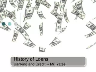 History of Loans Banking and Credit -- Mr. Yates