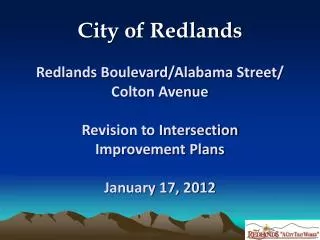 City of Redlands Redlands Boulevard/Alabama Street/ Colton Avenue Revision to Intersection
