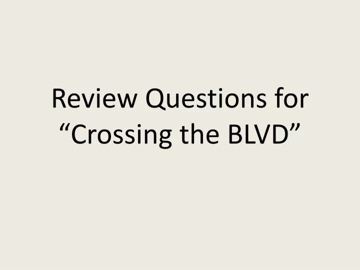review questions for crossing the blvd