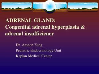 ADRENAL GLAND: 	 Congenital adrenal hyperplasia &amp; adrenal insufficiency
