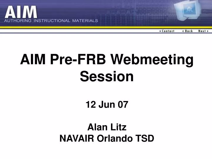 aim pre frb webmeeting session 12 jun 07 alan litz navair orlando tsd