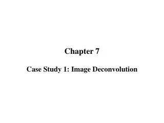 Chapter 7 Case Study 1: Image Deconvolution