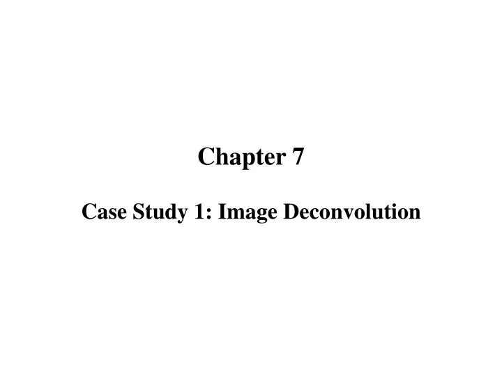 chapter 7 case study 1 image deconvolution