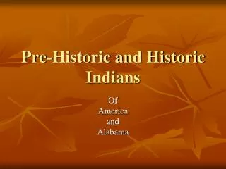 Pre-Historic and Historic Indians