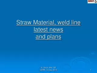 Straw Material, weld line latest news and plans