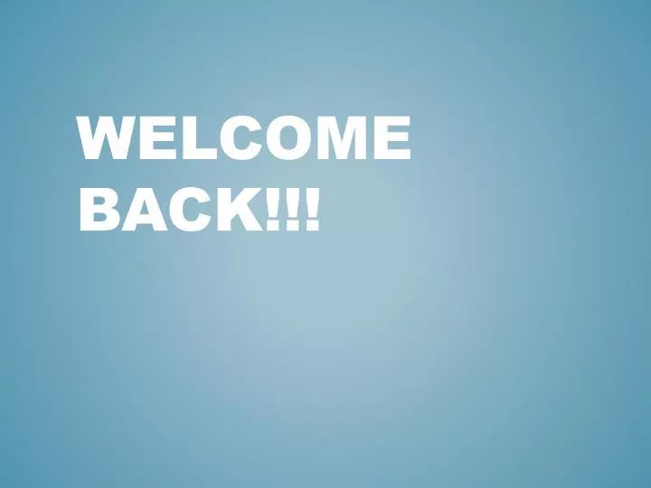 welcome back