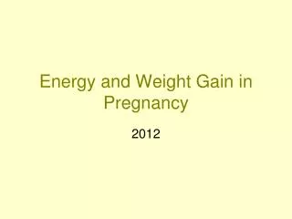 Energy and Weight Gain in Pregnancy
