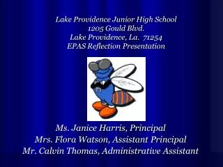Ms. Janice Harris, Principal Mrs. Flora Watson, Assistant Principal