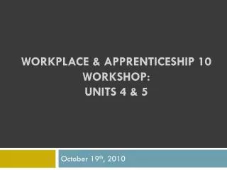 Workplace &amp; Apprenticeship 10 Workshop: Units 4 &amp; 5