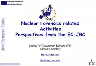 Nuclear Forensics related Activities Perspectives from the EC-JRC