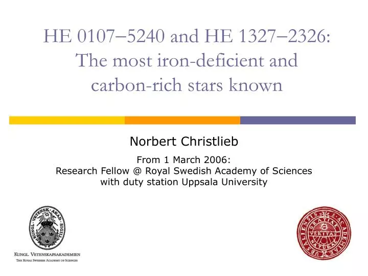 he 0107 5240 and he 1327 2326 the most iron deficient and carbon rich stars known