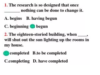 1. The research is so designed that once _______ nothing can be done to change it.